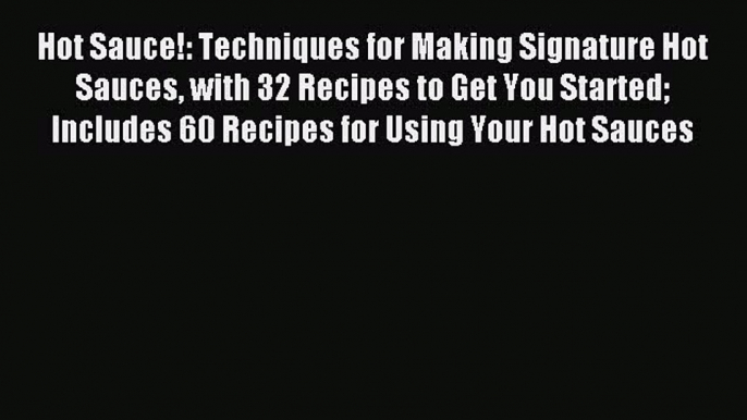 [PDF] Hot Sauce!: Techniques for Making Signature Hot Sauces with 32 Recipes to Get You Started