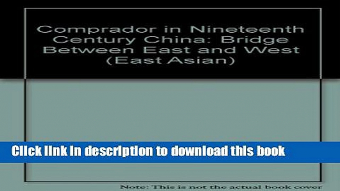 Read The Comprador in Nineteenth Century China: Bridge between East and West (East Asian)  Ebook