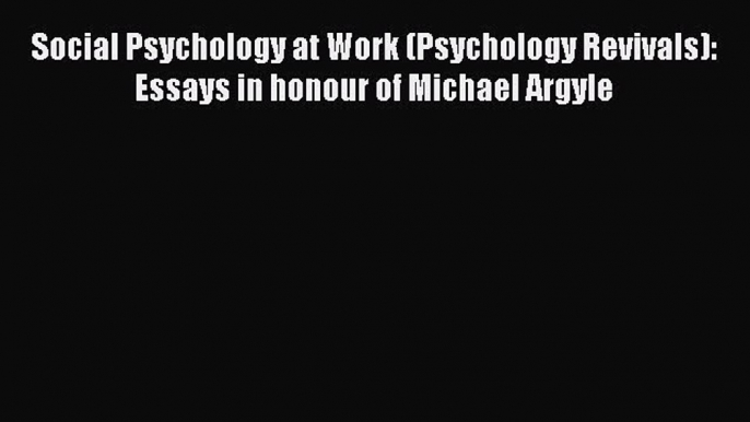 Read Social Psychology at Work (Psychology Revivals): Essays in honour of Michael Argyle Ebook