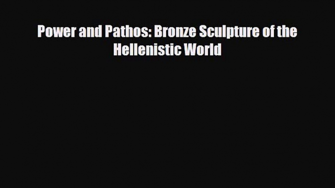 PDF Power and Pathos: Bronze Sculpture of the Hellenistic World PDF Free