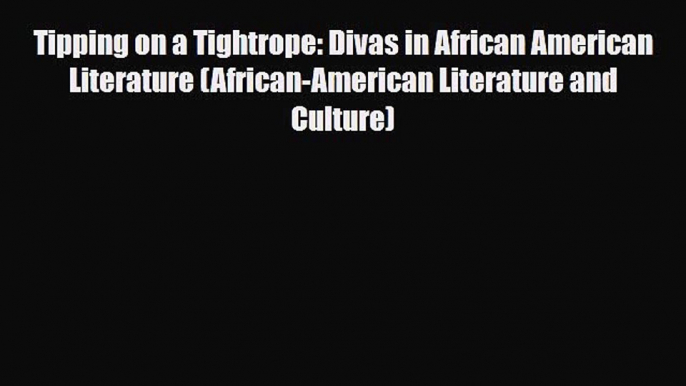 PDF Tipping on a Tightrope: Divas in African American Literature (African-American Literature