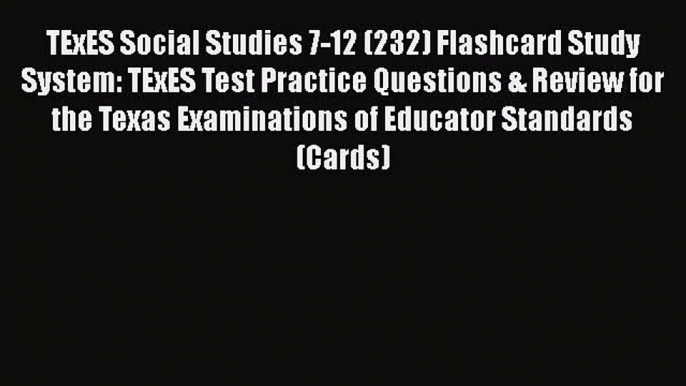 Read Book TExES Social Studies 7-12 (232) Flashcard Study System: TExES Test Practice Questions