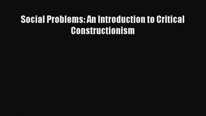 [PDF] Social Problems: An Introduction to Critical Constructionism E-Book Free