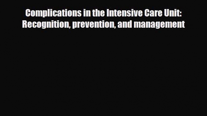 Download Complications in the Intensive Care Unit: Recognition prevention and management EBook