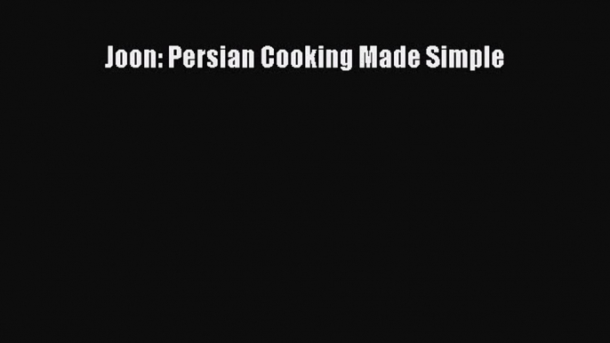 Read Joon: Persian Cooking Made Simple PDF Free