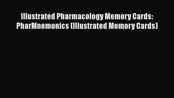 [PDF] Illustrated Pharmacology Memory Cards: PharMnemonics (Illustrated Memory Cards)  Read