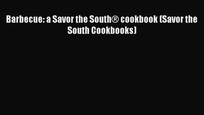 Read Book Barbecue: a Savor the SouthÂ® cookbook (Savor the South Cookbooks) ebook textbooks