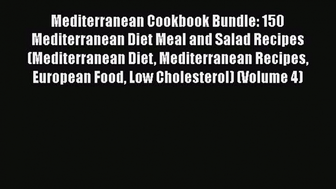 Read Book Mediterranean Cookbook Bundle: 150 Mediterranean Diet Meal and Salad Recipes (Mediterranean