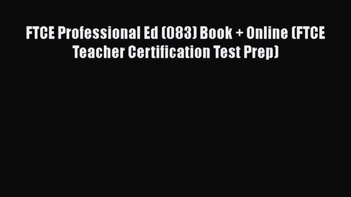 Read Book FTCE Professional Ed (083) Book + Online (FTCE Teacher Certification Test Prep) E-Book