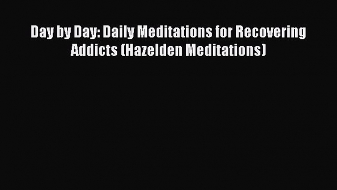 Read Books Day by Day: Daily Meditations for Recovering Addicts (Hazelden Meditations) Ebook