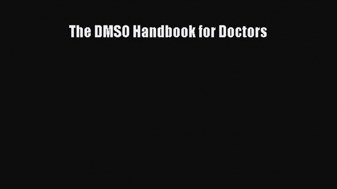 Download Books The DMSO Handbook for Doctors E-Book Download