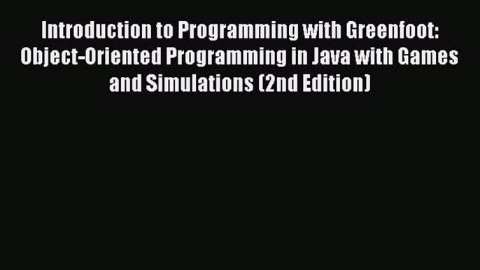 Download Introduction to Programming with Greenfoot: Object-Oriented Programming in Java with