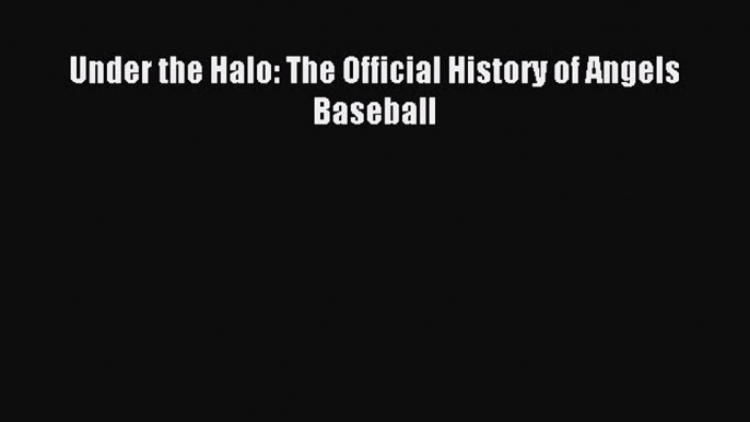 Download Under the Halo: The Official History of Angels Baseball E-Book Free