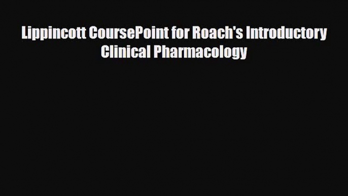 PDF Lippincott CoursePoint for Roach's Introductory Clinical Pharmacology Read Online