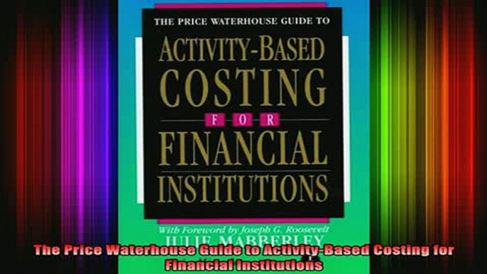 READ book  The Price Waterhouse Guide to ActivityBased Costing for Financial Institutions Full EBook