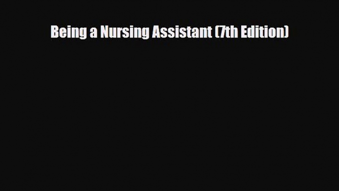 PDF Being a Nursing Assistant (7th Edition)Free Books