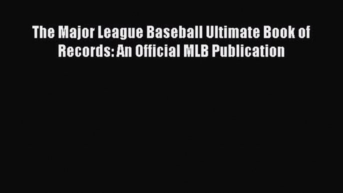 Read The Major League Baseball Ultimate Book of Records: An Official MLB Publication E-Book