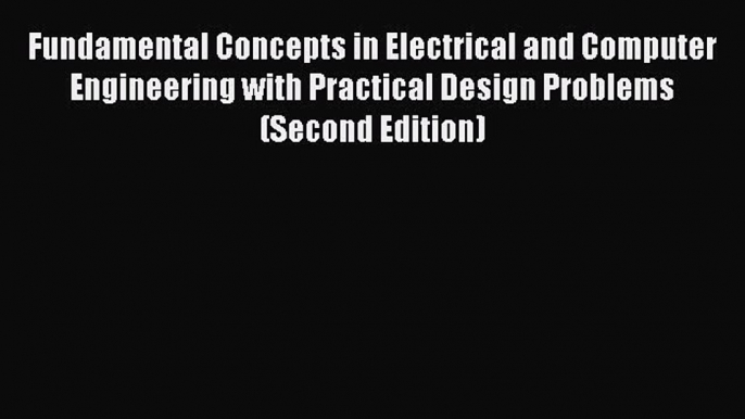 [Read] Fundamental Concepts in Electrical and Computer Engineering with Practical Design Problems