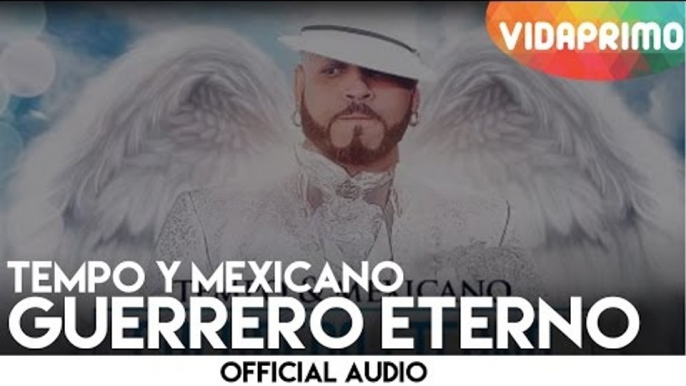 Tempo y Mexicano - Guerrero Eterno [Official Audio]