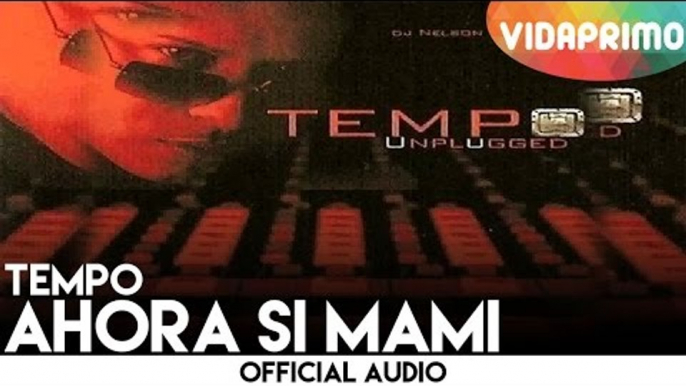 Tempo - Ahora Si Mami [Official Audio]