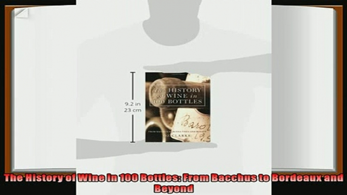 read now  The History of Wine in 100 Bottles From Bacchus to Bordeaux and Beyond