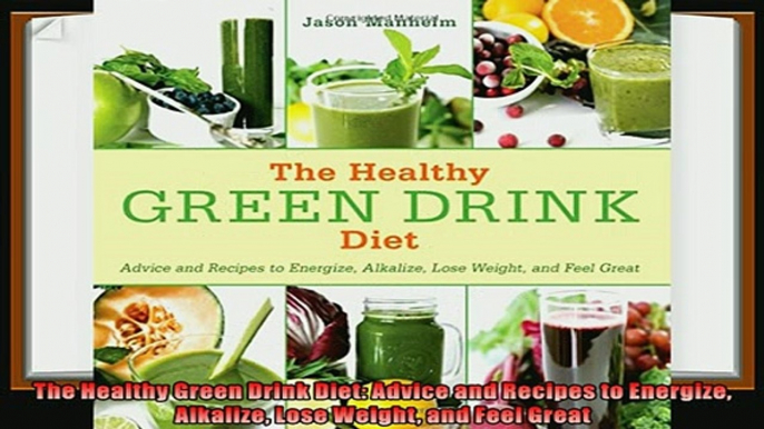 best book  The Healthy Green Drink Diet Advice and Recipes to Energize Alkalize Lose Weight and Feel