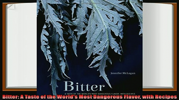 read here  Bitter A Taste of the Worlds Most Dangerous Flavor with Recipes