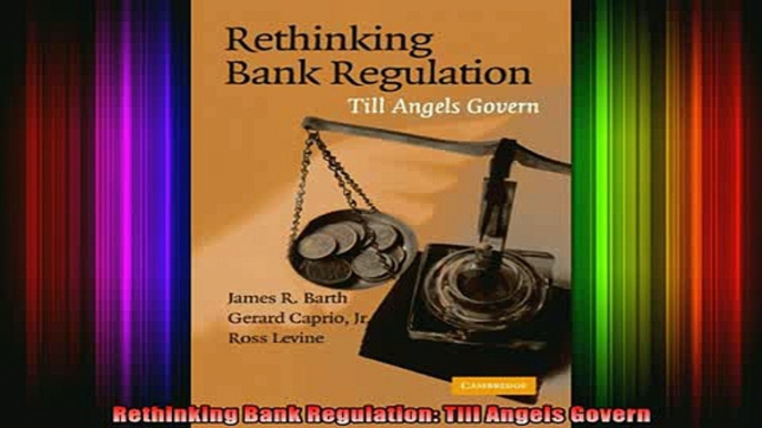 Free Full PDF Downlaod  Rethinking Bank Regulation Till Angels Govern Full Ebook Online Free