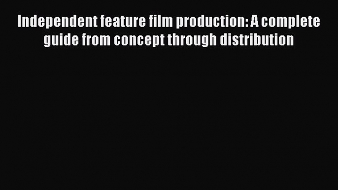 PDF Independent feature film production: A complete guide from concept through distribution