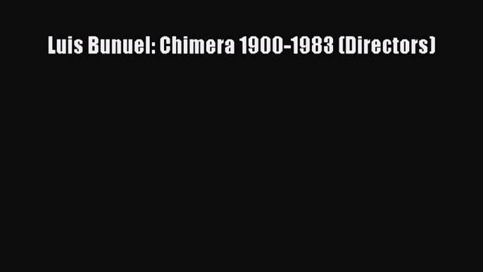 PDF Luis Bunuel: Chimera 1900-1983 (Directors)  Read Online