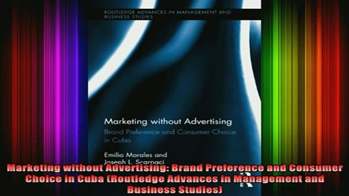 Free Full PDF Downlaod  Marketing without Advertising Brand Preference and Consumer Choice in Cuba Routledge Full Free