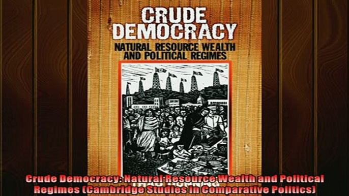 For you  Crude Democracy Natural Resource Wealth and Political Regimes Cambridge Studies in