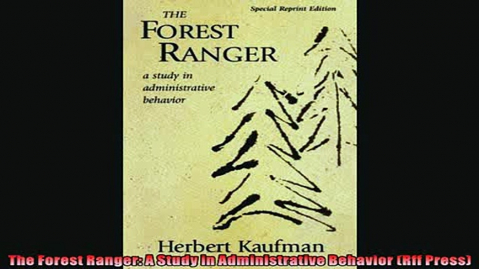 For you  The Forest Ranger A Study in Administrative Behavior Rff Press