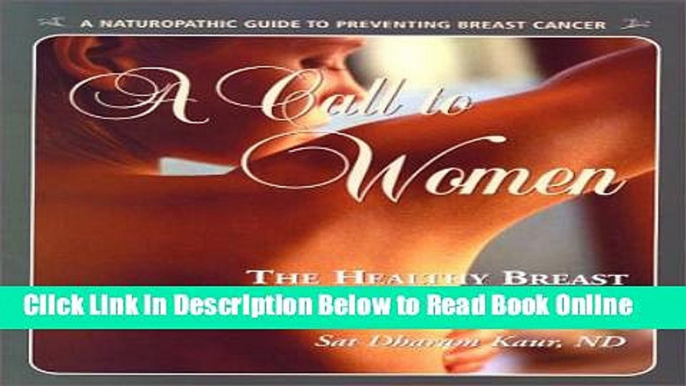 Read A Call to Women: The Healthy Breast Program   Workbook : Naturopathic Prevention of Breast