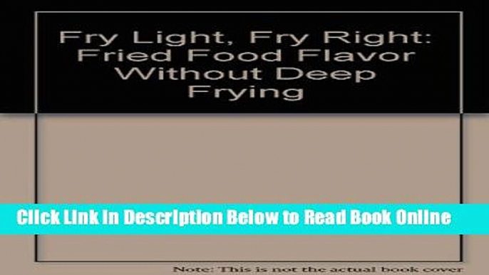 Read Fry Light, Fry Right: Fried Food Flavor Without Deep Frying  Ebook Free