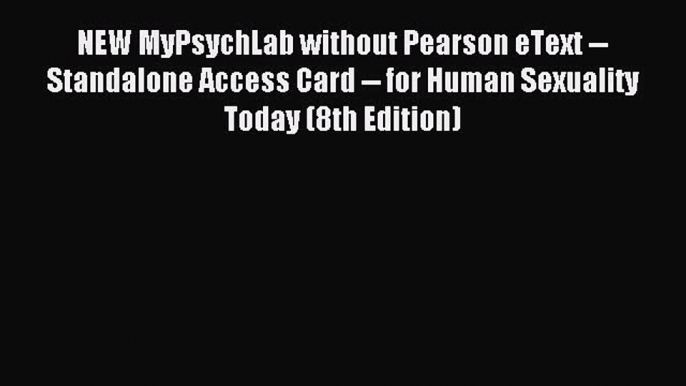 Read NEW MyPsychLab without Pearson eText -- Standalone Access Card -- for Human Sexuality