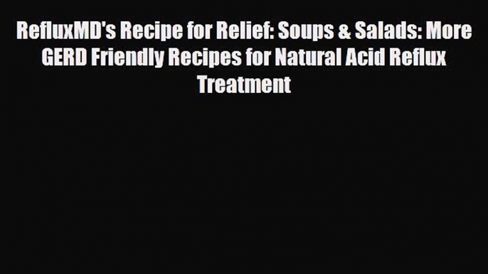 Read RefluxMD's Recipe for Relief: Soups & Salads: More GERD Friendly Recipes for Natural Acid