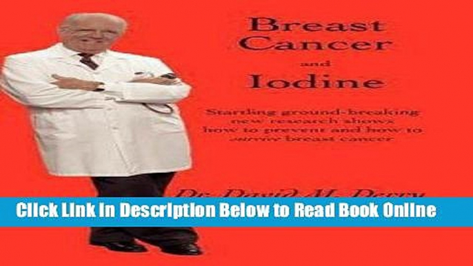 Read Breast Cancer and Iodine : How to Prevent and How to Survive Breast Cancer (Paperback)--by