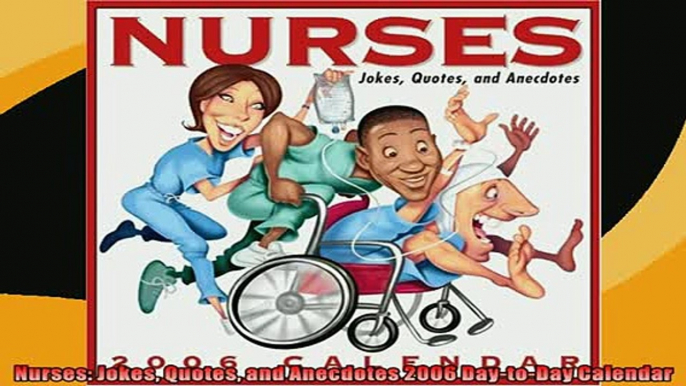 FREE DOWNLOAD  Nurses Jokes Quotes and Anecdotes 2006 DaytoDay Calendar  BOOK ONLINE