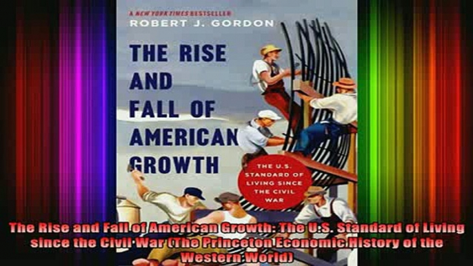 DOWNLOAD FREE Ebooks  The Rise and Fall of American Growth The US Standard of Living since the Civil War The Full Ebook Online Free