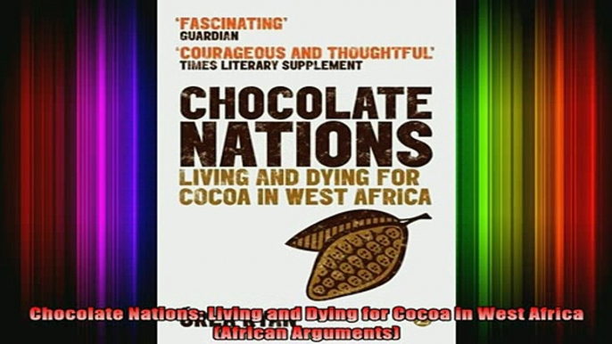 READ FREE FULL EBOOK DOWNLOAD  Chocolate Nations Living and Dying for Cocoa in West Africa African Arguments Full Ebook Online Free