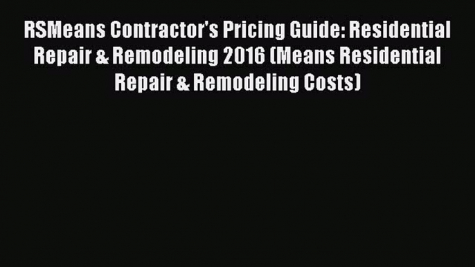 Read RSMeans Contractor's Pricing Guide: Residential Repair & Remodeling 2016 (Means Residential