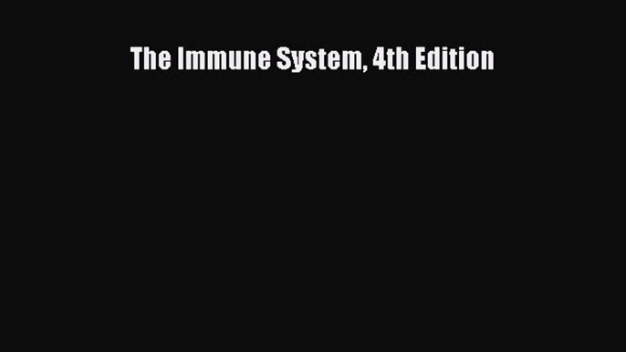 Read The Immune System 4th Edition Ebook Free