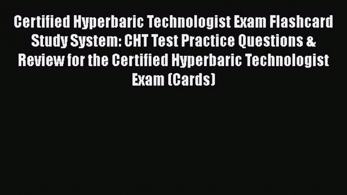 [Read] Certified Hyperbaric Technologist Exam Flashcard Study System: CHT Test Practice Questions