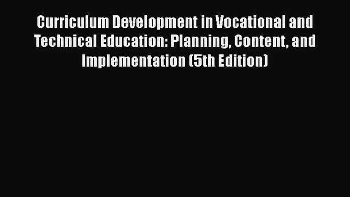 Read Curriculum Development in Vocational and Technical Education: Planning Content and Implementation