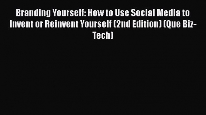 Read Branding Yourself: How to Use Social Media to Invent or Reinvent Yourself (2nd Edition)