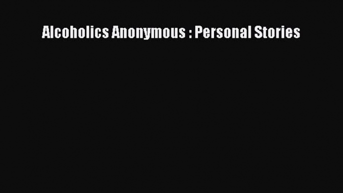 Read Books Alcoholics Anonymous : Personal Stories E-Book Free