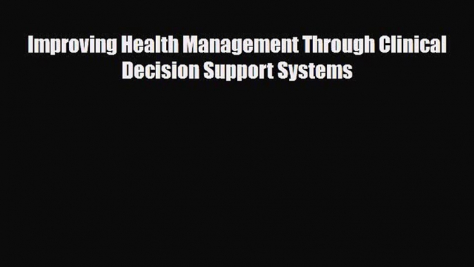 Download Improving Health Management Through Clinical Decision Support Systems Ebook Online