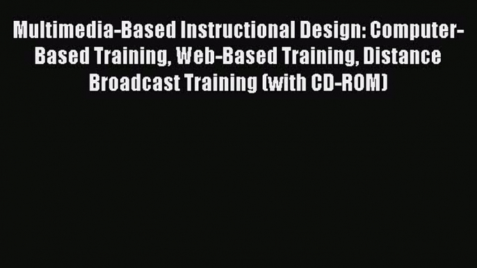 Read Multimedia-Based Instructional Design: Computer-Based Training Web-Based Training Distance