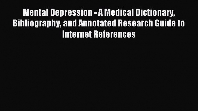 Download Mental Depression - A Medical Dictionary Bibliography and Annotated Research Guide